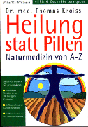 Heilung statt Pillen - Naturmedizin von A bis Z